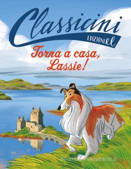 Torna a casa, Lassie!. Classicini. Ediz. a colori di Sabina Colloredo -  9788847738553 in Narrativa