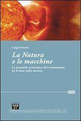 La natura e le macchine. Le piramide economica del consumismo ha la base  nella miseria di Luigi Sertorio - 9788886618731 in Filosofia della scienza  | Libreria Universitaria