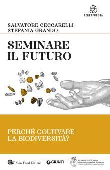 Seminare il futuro. Perché coltivare la biodiversità? di Salvatore ...
