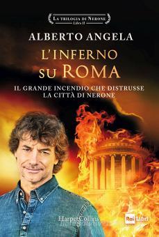 L Inferno Su Roma Il Grande Incendio Che Distrusse La Citta Di Nerone La Trilogia Di Nerone Vol 2 Angela Alberto Harpercollins Italia Trama Libro 9788869059339 Libreria Universitaria