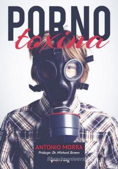 Porno toxina - Morra Antonio, Verso la Meta, Trama libro ...