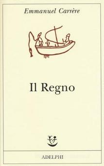 Il regno - Carrère Emmanuel, Adelphi, Fabula, Trama libro ...