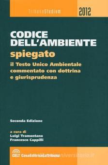 Codice Dell'ambiente Spiegato. Il Testo Unico Ambientale Commentato Con ...