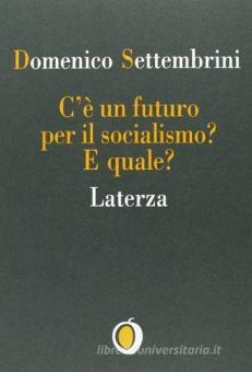 C E Un Futuro Per Il Socialismo E Quale Settembrini Domenico Laterza Trama Libro Libreria Universitaria