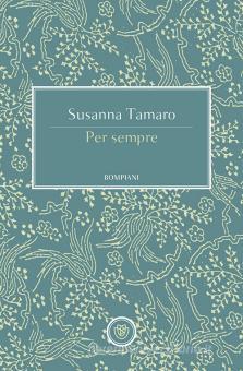 per sempre tamaro susanna bompiani tascabili narrativa trama libro 9788845299728 libreria universitaria