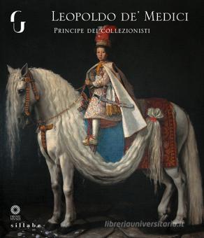 Leopoldo De Medici Principe Dei Collezionisti Ediz A Colori Sillabe Trama Libro 9788883479748 Libreria Universitaria