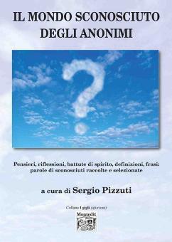 Il Mondo Sconosciuto Degli Anonimi Pensieri Riflessioni Battute Di Spirito Definizioni Frasi Parole Di Sconosciuti Raccolte E Selezionate Montedit Trama Libro Libreria Universitaria