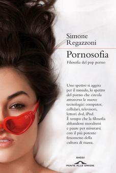 Pornosofia. Filosofia del pop porno - Regazzoni Simone, Ponte alle ...