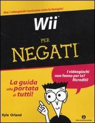 Wii per negati di Kyle Orland edito da Mondadori