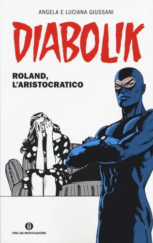 Diabolik. Roland, l'aristocratico di Angela Giussani, Luciana Giussani edito da Mondadori