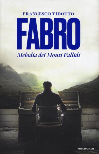Fabro. Melodia dei Monti Pallidi di Francesco Vidotto edito da Mondadori