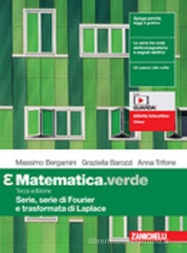 Matematica.verde. Modulo Epsilon. Serie, Serie di Fourier e Trasformata di Laplace. Per le Scuole superiori. Con espansione online di Massimo Bergamini, Graziella Barozzi, Anna Trifone edito da Zanichelli