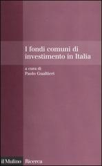 I fondi comuni di investimento in Italia. Performance, costi, visibilità e flussi di sottoscrizione e riscatto edito da Il Mulino