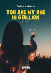 You are my one in 6 billion. Ediz. italiana di Federica Nastasi edito da Booksprint
