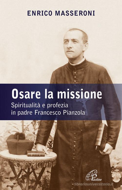 Osare la missione. Spiritualità e profezia in padre Francesco Pianzola di Enrico Masseroni edito da Paoline Editoriale Libri