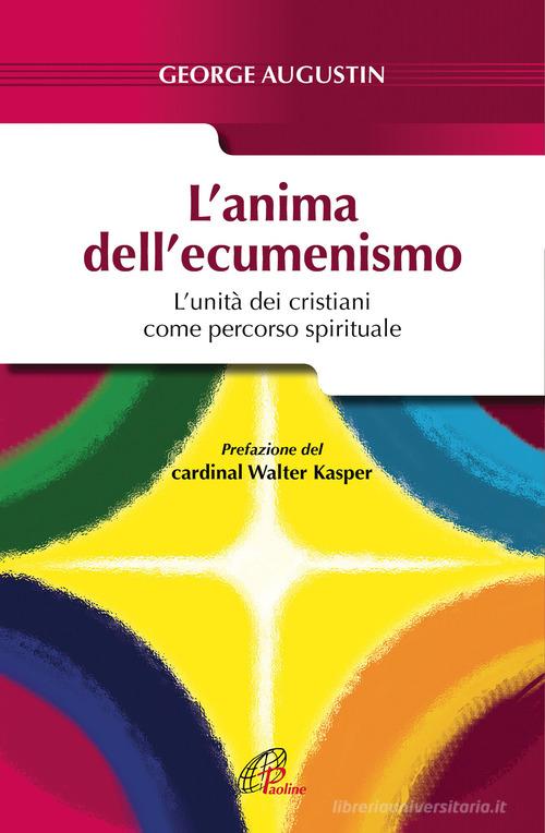 L'anima dell'ecumenismo. L'unità dei cristiani come percorso spirituale di George Augustin edito da Paoline Editoriale Libri
