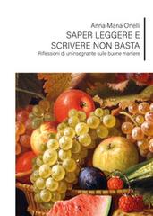 Saper leggere e scrivere non basta. Riflessioni di un'insegnante sulle buone maniere di Anna Maria Onelli edito da Youcanprint