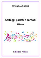 Solfeggi parlati e cantati III corso di Antonella Fiorino edito da Amac