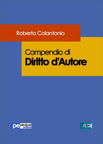 Compendio di diritto d'autore di Roberto Colantonio edito da Primiceri Editore
