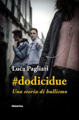 #dodicidue. Una storia di bullismo di Luca Pagliari edito da Historica Edizioni