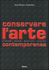 Conservare l'arte contemporanea. Problemi, metodi, materiali, ricerche di Oscar Chiantore, Antonio Rava edito da Mondadori Electa