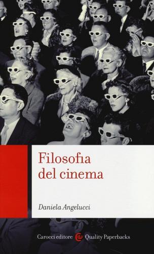 Filosofia del cinema di Daniela Angelucci edito da Carocci