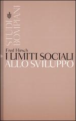 I limiti sociali allo sviluppo di Fred Hirsch edito da Bompiani