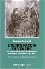 L' altra faccia di Venere. La sifilide dalla prima età moderna all'avvento dell'Aids (XV-XX sec.) di Eugenia Tognotti edito da Franco Angeli