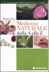 Medicina naturale dalla A alla Z di Bruno Brigo edito da Tecniche Nuove