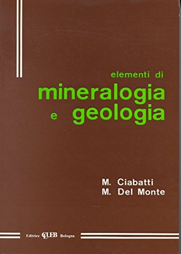 Elementi di mineralogia e geologia di Mario Ciabatti, Del Monte Marco edito da CLUEB