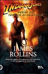 Indiana Jones e il regno del teschio di cristallo di James Rollins edito da TEA