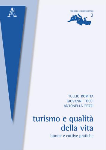 Turismo e qualità della vita. Buone e cattive pratiche di Antonella Perri, Tullio Romita, Giovanni Tocci edito da Aracne