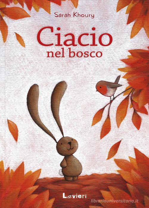 Ciacio nel bosco. Ediz. a colori di Sarah Khoury edito da Lavieri