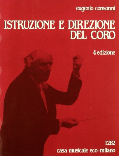 Istruzione e direzione del coro di Eugenio Consonni edito da Casa Musicale Eco