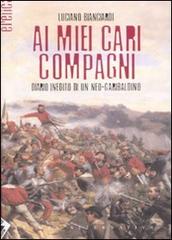 Ai miei cari compagni. Diario inedito di un neo-garibaldino di Luciano Bianciardi edito da Stampa Alternativa