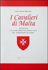 I cavalieri di Malta nei secoli e la loro presenza ieri e oggi nel territorio di Parma di Carlo Nonnis Marzano edito da Nuvole