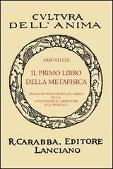 Il primo libro della metafisica (rist. anast.) di Aristotele edito da Carabba