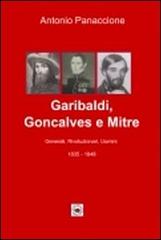 Garibaldi, Gonçalves e Mitre. Generali, rivoluzionari, uomini (1835-1848) di Antonio Panaccione edito da ITA.L.I. Onlus