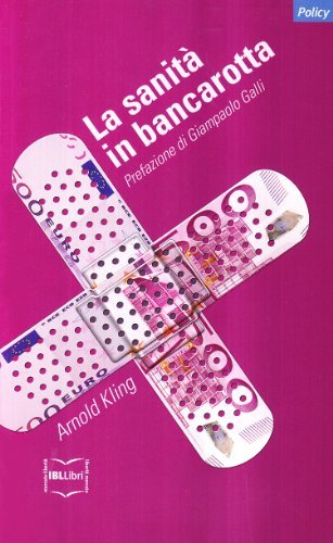 La sanità in bancarotta. Perché ripensare i sistemi sanitari di Arnold Kling edito da IBL Libri