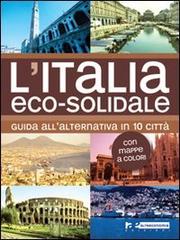 L' Italia eco-solidale. Guida all'alternativa in 10 città di Silvia Leone edito da Altreconomia