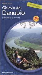 Ciclovia del Danubio da Passau a Vienna di Alberto Fiorin edito da Ediciclo