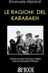 Le ragioni del Karabakh. Storia di una piccola terra e di un grande popolo di Emanuele Aliprandi edito da & MyBook