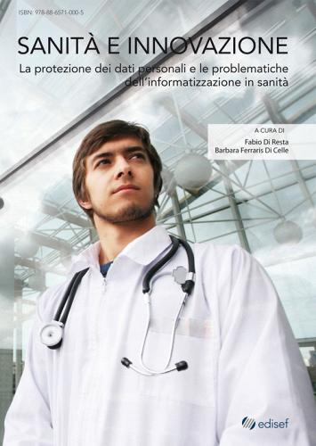 Sanità e innovazione. La protezione dei dati personali e le problematiche dell'informatizzazione in sanità edito da Edisef