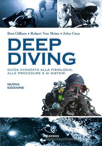 Deep diving. Guida avanzata alla fisiologia, alle procedure e ai sistemi di Bret Gilliam, Robert von Maier, John Crea edito da Magenes