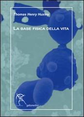 La base fisica della vita di Thomas H. Huxley, Antonio Bianconi edito da Gattomerlino/Superstripes
