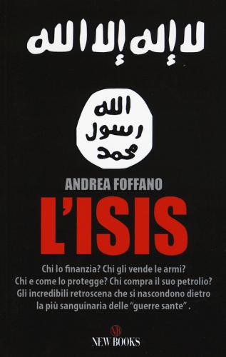 L&#039;ISIS. Chi lo finanzia? Chi gli vende le armi? Chi e come lo protegge? Chi compra il suo petrolio? di Andrea Foffano edito da Gremese Editore