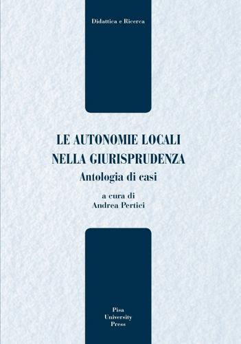 Le autonomie locali nella giurisprudenza. Antologia di casi edito da Pisa University Press