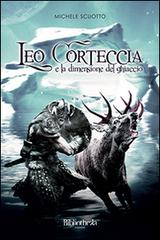 Leo Corteccia e la dimensione del ghiaccio di Michele Scuotto edito da Bibliotheka Edizioni
