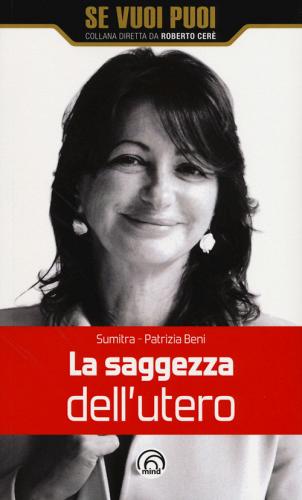 La saggezza dell'utero di Maria Patrizia Beni edito da Mind Edizioni
