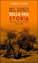 Uno scorcio della nostra e della mia storia. Due anni di vita in Istria 1943-1945 di Carmelo Dugo edito da Libreria Editrice Urso